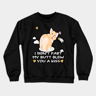 I Didn't Fart My Butt Blew You A Kiss (68) Crewneck Sweatshirt